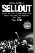 Sellout: The Major-Label Feeding Frenzy That Swept Punk, Emo, and Hardcore (1994-2007) 
