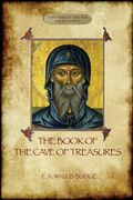 The Book of the Cave of Treasures: A History of the Patriarchs and the Kings, From the Creation to the Crucifixion of Christ.