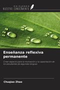 Enseñanza reflexiva permanente. Crear espacios para la motivación y la capacitación de los estudiantes de segundas lenguas (in Spanish)