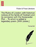 the ruins of liveden; with historical notices of the family of tresham and its connexion with the gunpowder plot ... to which is added a legendary poe (en Inglés)
