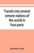 Travels Into Several Remote Nations of the World. In Four Parts (en Inglés)