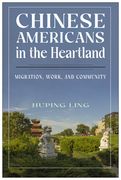 Chinese Americans in the Heartland: Migration, Work, and Community (en Inglés)
