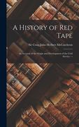 A History of Red Tape: an Account of the Origin and Development of the Civil Service. --