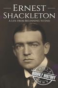 Ernest Shackleton: A Life from Beginning to End