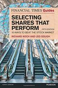 The Financial Times Guide to Selecting Shares That Perform: 10 Ways to Beat the Stock Market (The ft Guides) 