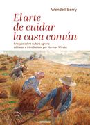 El Arte de Cuidar la Casa Comun: Ensayos Sobre Cultura Agraria Editados e Introducidos por Norman