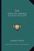 the vale of arden: and other poems (1895) (en Inglés)