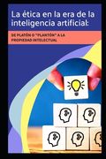 La Ética en la Era de la Inteligencia Artificial: De Platón o "Plantón" a la Propiedad Intelectual