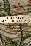 Illusive Materialisms. The Pleasures of Femininity in Eighteenth-Century France