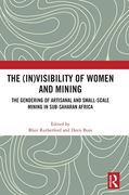 The (In)Visibility of Women and Mining: The Gendering of Artisanal and Small-Scale Mining in Sub-Saharan Africa (en Inglés)
