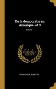 De la democratie en Amerique. of 3; Volume 1 (en Francés)