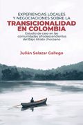 EXPERIENCIAS LOCALES Y NEGOCIACIONES SOBRE LA TRANSICIONALIDAD EN COLOMBIA