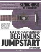 Left-Handed Ukulele Beginners Jumpstart: Learn Basic Chords, Rhythms and Play Your First Songs (en Inglés)