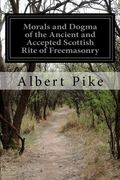 Morals and Dogma of the Ancient and Accepted Scottish Rite of Freemasonry (en Inglés)
