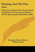 painting, and the fine arts: being the articles under those heads contributed to the seventh edition of the encyclopedia britannica (1838) (en Inglés)