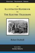 An Illustrated Handbook to the Electric Telegraph (en Inglés)