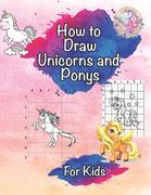 How To Draw Unicorns and Ponys For Kids: Ages 3-12 Learn To Draw the easiest way! (en Inglés)
