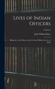 Lives of Indian Officers: Illustrative of the History of the Civil and Military Service of India; Volume I (en Inglés)