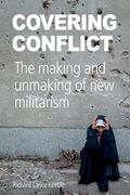 Covering Conflict: The Making and Unmaking of New Militarism (en Inglés)