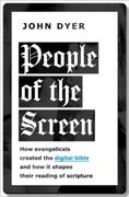 People of the Screen: How Evangelicals Created the Digital Bible and how it Shapes Their Reading of Scripture 