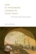 how st. petersburg learned to study itself: the russian idea of kraevedenie