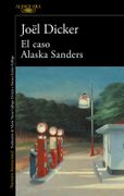 El Caso Alaska Sanders - Dicker, Joel - Alfaguara