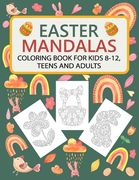 Easter Mandalas Coloring Book for Kids 8-12, Teens and Adults: Fun Easter Coloring Book with Easter Themes Mandalas: Bunnies, Easter Eggs, Baskets, Ch (en Inglés)