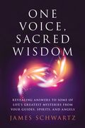 One Voice, Sacred Wisdom: Revealing Answers to Some of Life's Greatest Mysteries from Your Guides, Spirits and Angels (en Inglés)