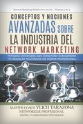 Conceptos y Nociones Avanzadas Sobre la Industria del NETWORK MARKETING: Principios Universales para Desarrollar Exitosamente TÚ NEGOCIO MULTINIVEL DE