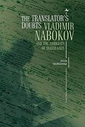 The Translator's Doubts: Vladimir Nabokov and the Ambiguity of Translation (Cultural Revolutions: Russia in the Twentieth Century) (en Inglés)