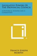 Legislative Powers of the Provincial Council: A Historical Synopsis and a Commentary (en Inglés)