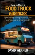 How to Start a Food Truck Business (en Inglés)