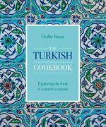 The Turkish Cookbook: Exploring the Food of a Timeless Cuisine 