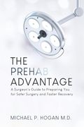 The Prehab Advantage: A Surgeon's Guide to Preparing you for Safer Surgery and Faster Recovery