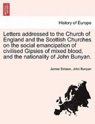 letters addressed to the church of england and the scottish churches on the social emancipation of civilised gipsies of mixed blood, and the nationali (en Inglés)