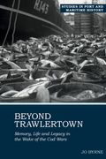 Beyond Trawlertown: Memory, Life and Legacy in the Wake of the Cod Wars (en Inglés)