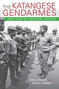 The Katangese Gendarmes and war in Central Africa: Fighting Their way Home (en Inglés)