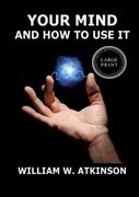 Your Mind And How To Use It. A Manual of Practical Psychology:Large Print Edition for a better reading experience