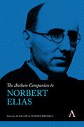 The Anthem Companion to Norbert Elias (Anthem Companions to Sociology) (en Inglés)
