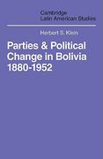 Parties and Politcal Change in Bolivia: 1880-1952 (Cambridge Latin American Studies) 