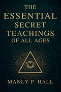 The Essential Secret Teachings of All Ages