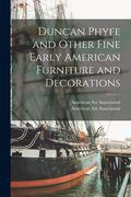 Duncan Phyfe and Other Fine Early American Furniture and Decorations (en Inglés)