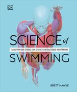 Science of Swimming: Transform Your Stroke, Improve Strength, Revolutionize Your Training (en Inglés)