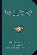 tales and trails of wakarusa (1917) (en Inglés)