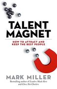 Talent Magnet: How to Attract and Keep the Best People (The High Performance Series) (en Inglés)