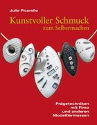 Kunstvoller Schmuck zum Selbermachen: Prägetechniken mit Fimo und anderen Modelliermassen (in German)