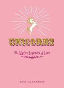Unicorns: The Myths, Legends, & Lore (en Inglés)