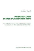 Phraseologie in Der Politischen Rede: Untersuchungen Zur Verwendung Von Phraseologismen, Phraseologischen Modifikationen Und Verstößen Gegen Die Phras (en Alemán)