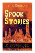 Spook Stories - Complete Collection: 25 Supernatural, Mystery, Ghost and Haunting Tales (en Inglés)