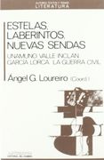 Estelas, Laberintos, Nuevas Sendas: Unamuno, Valle-Inclán, García Lorca, la Guerra Civil (Autores, Textos y Temas. Literatura)